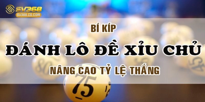 Bí kíp đánh lô đề giúp nâng cao tỷ lệ thắng cho bạn