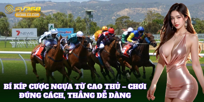 Cá Cược Đua Ngựa SV368 – Giải Trí Kịch Tính, Ăn Tiền Cực Cao