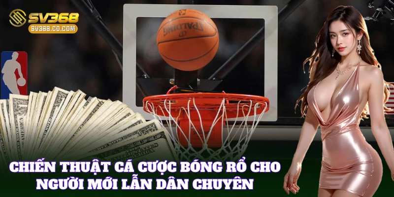 Cá Cược Bóng Rổ SV368 – Bí Kíp Chơi Dễ Hiểu, Dễ Trúng