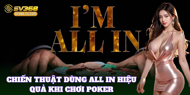 Chiến thuật dùng All In hiệu quả khi chơi