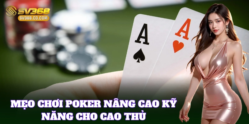 Mẹo Chơi Poker SV368 – Cách Đọc Bài Và Tâm Lý Đối Thủ